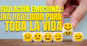 Regulación emocional: Una habilidad para toda la vida