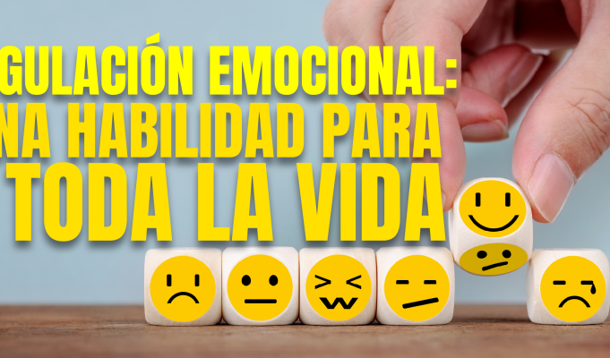 Regulación emocional: Una habilidad para toda la vida