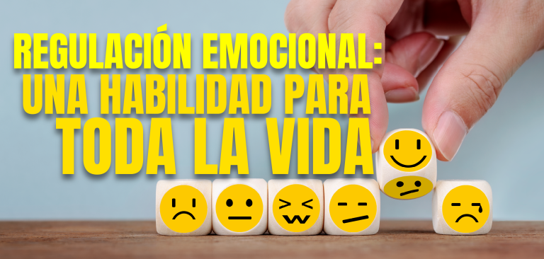 Regulación emocional: Una habilidad para toda la vida