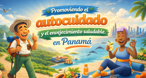 Promoviendo el autocuidado y el envejecimiento saludable en Panamá